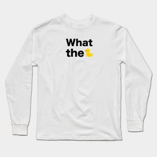 What the... text with duck illustration Long Sleeve T-Shirt